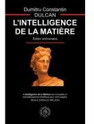 L’Intelligence de la Matiere - Dumitru Constantin-Dulcan (ISBN: 9786067976564)