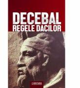 Decebal, regele dacilor - Constantin C. Petolescu (ISBN: 9789734507221)
