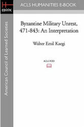 Byzantine Military Unrest 471-843: An Interpretation (ISBN: 9781597406321)