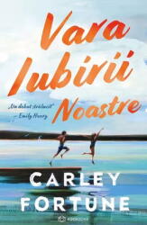 Vara iubirii noastre - Carley Fortune (ISBN: 9786069639597)