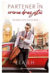 Partener in crima dragostei. Spionul din viata mea - Ela E. H (ISBN: 9786069639603)