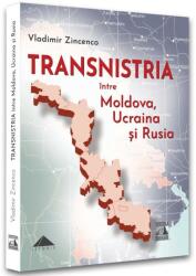 Transnistria. Între Moldova, Ucraina și Rusia (ISBN: 9786069602546)