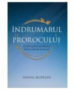 Indrumarul prorocului. Un ghid pentru manifestarea biblica a darului de prorocie - Daniel Muresan (ISBN: 9786068987811)