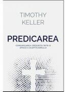 Predicarea - comunicarea credintei intr-o epoca a scepticismului - Timothy Keller (ISBN: 9786068987866)