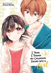 I Think I Turned My Childhood Friend Into a Girl Vol. 2 (ISBN: 9781638586593)