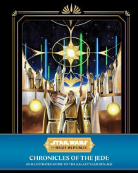 Star Wars: The High Republic: Chronicles of the Jedi: An Illustrated Guide to the Galaxy's Golden Age - Horton, Cole (ISBN: 9781647226442)