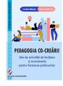 Pedagogia co-crearii. Idei de activitati de invatare si instrumente pentru formarea profesorilor - Loredana Manasia (ISBN: 9786062814748)