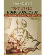 Tentatia lui Homo Europaeus. O istorie intelectuala a Europei centrale si de sud-est - Victor Neumann (ISBN: 9786060204503)