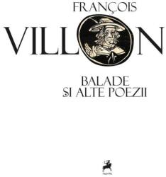 Balade si alte poezii - Francois Villon (ISBN: 9786060233923)