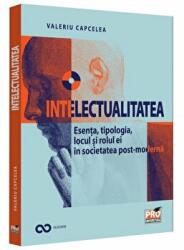 Intelectualitatea: esenta, tipologia, locul si rolul ei in societatea post-moderna - Valeriu Capcelea (ISBN: 9786062615826)