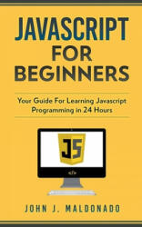 Javascript For Beginners - John Maldonado (ISBN: 9781393163466)