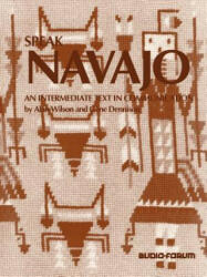 Speak Navajo: An Intermediate Text in Communication - Alan Wilson, Gene Dennison (ISBN: 9780884325352)