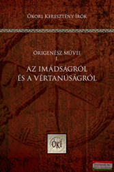 Az imádságról és a vértanúságról - Órigenész művei I (ISBN: 9789632779898)