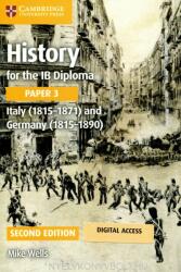 History for the IB Diploma Paper 3 Italy (1815-1871) and Germany (1815-1890) Coursebook with Digital Access (2 Years) - Mike Wells (ISBN: 9781009189606)
