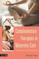 Complementary Therapies in Maternity Care: An Evidence-Based Approach (ISBN: 9781848193284)