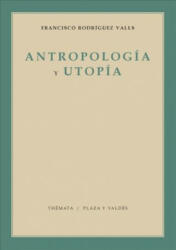 Antropología y utopía : estudio sobre el hombre y la esperanza - Francisco Rodriguez Valls (ISBN: 9788492751037)