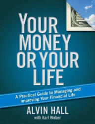 Your Money or Your Life: A Practical Guide to Managing and Improving Your Financial Life - Alvin Hall, Karl Weber (ISBN: 9781416596622)