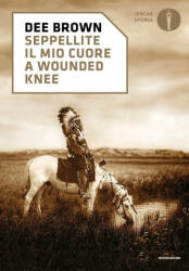 Seppellite il mio cuore a Wounded Knee - Dee Brown (ISBN: 9788804678168)