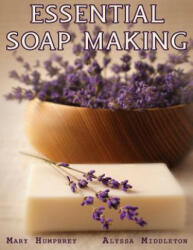 Essential Soapmaking - Mary Humphrey, Alyssa Middleton (ISBN: 9780615761008)