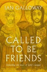 Called to Be Friends: Unlocking the Heart of John's Gospel (ISBN: 9781529356830)