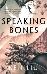 Speaking Bones - Ken Liu (ISBN: 9781838931650)