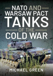 NATO and Warsaw Pact Tanks of the Cold War - MICHAEL GREEN (ISBN: 9781399004312)