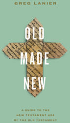 Old Made New - A Guide to the New Testament Use of the Old Testament (ISBN: 9781433577833)