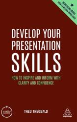 Develop Your Presentation Skills: How to Inspire and Inform with Clarity and Confidence (ISBN: 9781398605930)