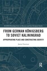 From German Knigsberg to Soviet Kaliningrad: Appropriating Place and Constructing Identity (ISBN: 9780367621704)