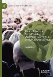 Football Fans and Social Spacing: Power and Control in a Modernising Landscape (ISBN: 9783030745349)