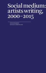 Social Medium: Artists Writing 2000-2015 (ISBN: 9780979757587)