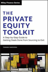 Private Equity Toolkit: A Step-by-Step Guide to Getting Deals Done from Sourcing to Exit - Tamara Sakovska (ISBN: 9781119697107)