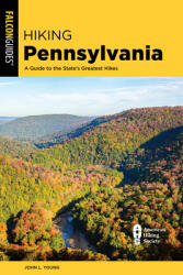 Hiking Pennsylvania: A Guide to the State's Greatest Hikes (ISBN: 9781493056606)