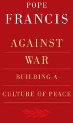 Against War - Pope Francis (ISBN: 9781626984998)