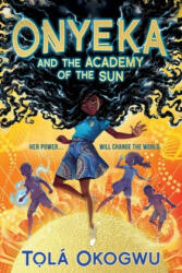 Onyeka and the Academy of the Sun - Tolá Okogwu (ISBN: 9781665912617)