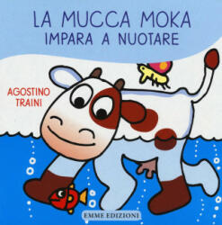 La mucca Moka impara a nuotare - Agostino Traini (ISBN: 9788867145201)