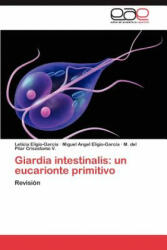 Giardia Intestinalis - Leticia Eligio-García, Miguel Angel Eligio-García, M. del Pilar Crisostomo V (ISBN: 9783659031397)