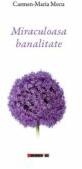 Miraculoasa banalitate - Carmen-Maria Mecu (ISBN: 9786064906922)