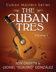 Cuban Masters Series - The Cuban Tres - Jon A Griffin Jr, Leonel Gonzalez (ISBN: 9781466388321)