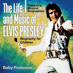 The Life and Music of Elvis Presley - Biography for Children Children's Musical Biographies (ISBN: 9781541940062)