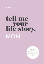 Tell Me Your Life Story, Mom (ISBN: 9781952568282)