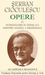 Șerban Cioculescu. Opere (Vol. IV). Introducere în opera lui Dimitrie Anghel. Argheziana (ISBN: 2055000528700)