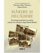Marire si decadere. Sociologia gustiana in context central-est-european dupa Marele Razboi. - Theodora-Eliza Vacarescu, Zoltan Rostas (ISBN: 9786064906793)