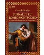 Jurnalul lui Romeo Montecchio (Cronica indragostitului fara noroc) - Corneliu Senchea (ISBN: 9786064906960)