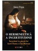 O hermeneutica a incertitudinii. Incursiuni in poezia lui Aurel Pantea si Ion Muresan - Savu Popa (ISBN: 9786064906830)