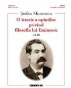 O istorie a opiniilor privind filosofia lui Eminescu. Vol. 3 - Stefan Munteanu (ISBN: 9786064906557)