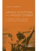 Grupul sculptural al lui Rudolf Steiner - Sergej O. Prokofieff (ISBN: 9786060961260)