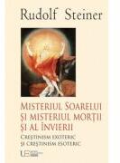 Misteriul Soarelui si Misteriul mortii si al invierii - Rudolf Steiner (ISBN: 9786060960454)