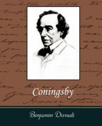 Coningsby - Benjamin Disraeli (ISBN: 9781604242218)