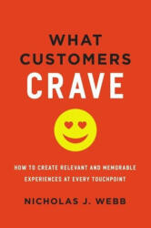 What Customers Crave: How to Create Relevant and Memorable Experiences at Every Touchpoint - Webb, Nicholas (ISBN: 9781400235827)